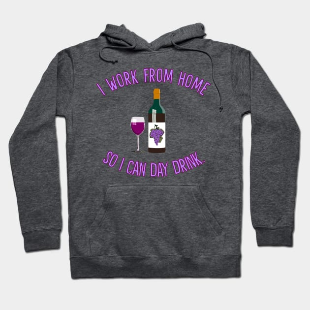 I Work From Home So I Can Day Drink Hoodie by Muzehack